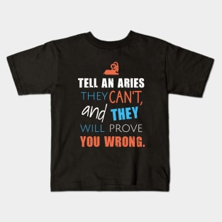 Tell an aries they can't, and they will prove you wrong Kids T-Shirt